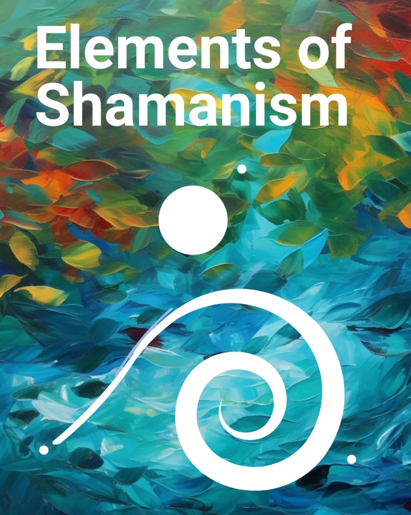 ELEMENTS OF SHAMANISM OVERVIEW